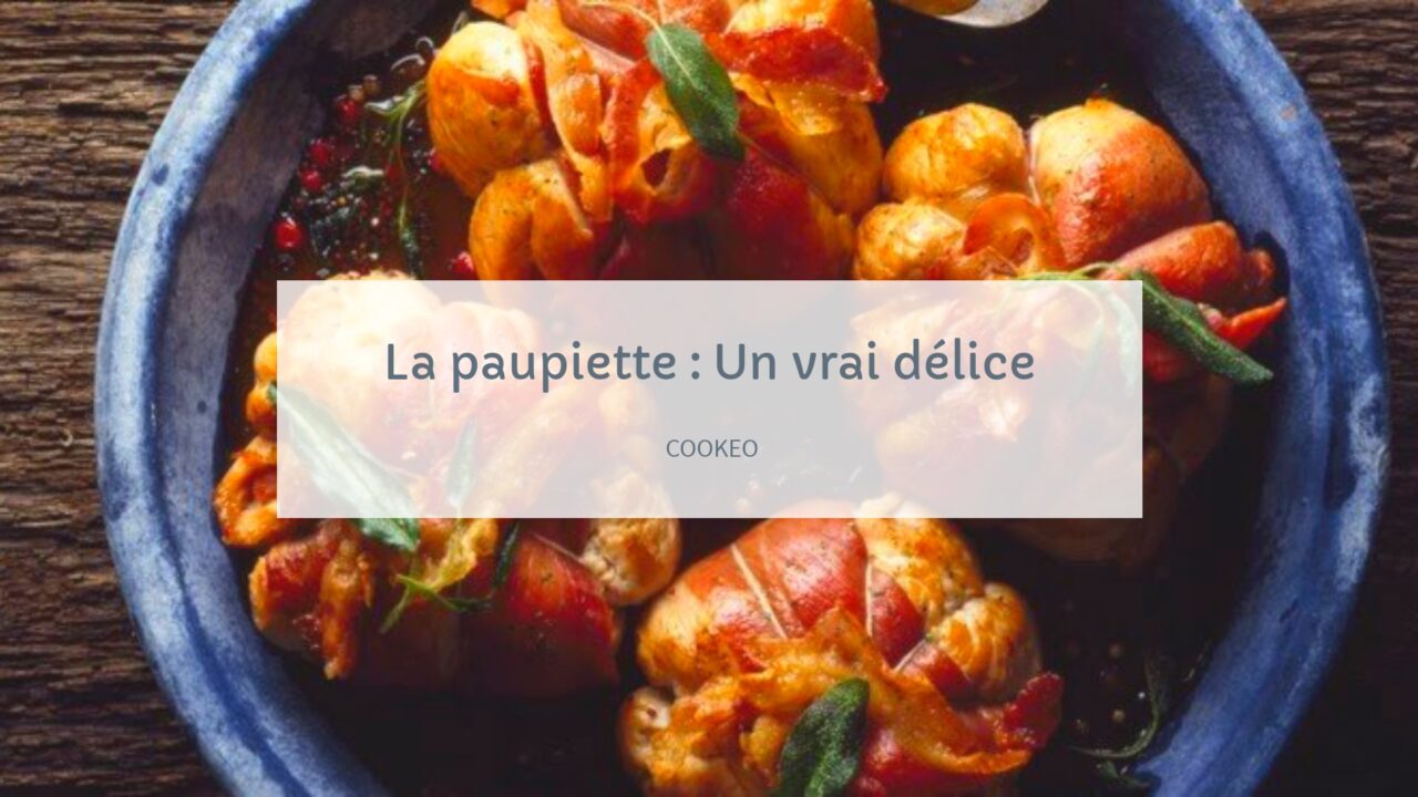 Paupiette de porc Cookeo : Pour le plaisir de cuisiner une paupiette